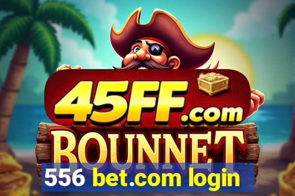 556 bet.com login